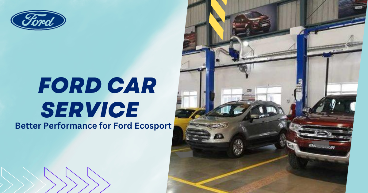 Top 5 Reasons to Avail Ford Car Service for Better Performance of Ford  Ecosport